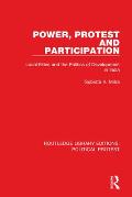 Power, Protest and Participation: Local Elites and the Politics of Development in India