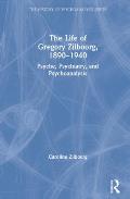 The Life of Gregory Zilboorg, 1890-1940: Psyche, Psychiatry, and Psychoanalysis