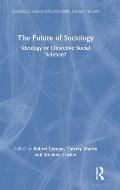 The Future of Sociology: Ideology or Objective Social Science?