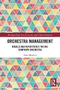 Orchestra Management: Models and Repertoires for the Symphony Orchestra
