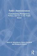 Public Administration: Understanding Management, Politics, and Law in the Public Sector