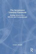 The Behavioural Learning Classroom: Making Schools More Effective and Compassionate