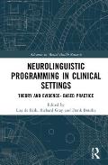 Neurolinguistic Programming in Clinical Settings: Theory and evidence- based practice