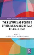 The Culture and Politics of Regime Change in Italy, c.1494-c.1559