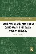 Intellectual and Imaginative Cartographies in Early Modern England