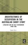Architectures of Occupation in the Australian Short Story: Literature and the Built Environment after 1900
