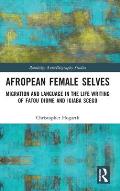 Afropean Female Selves: Migration and Language in the Life Writing of Fatou Diome and Igiaba Scego