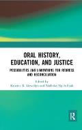 Oral History, Education, and Justice: Possibilities and Limitations for Redress and Reconciliation