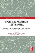 Sport and Apartheid South Africa: Histories of Politics, Power, and Protest
