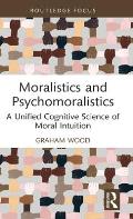 Moralistics and Psychomoralistics: A Unified Cognitive Science of Moral Intuition