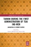 Taiwan During the First Administration of Tsai Ing-wen: Navigating in Stormy Waters