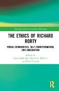 The Ethics of Richard Rorty: Moral Communities, Self-Transformation, and Imagination