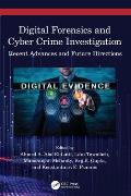 Digital Forensics and Cyber Crime Investigation: Recent Advances and Future Directions