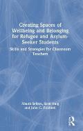 Creating Spaces of Wellbeing and Belonging for Refugee and Asylum-Seeker Students: Skills and Strategies for Classroom Teachers