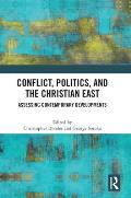 Conflict, Politics, and the Christian East: Assessing Contemporary Developments