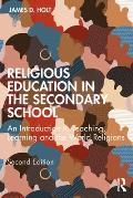 Religious Education in the Secondary School: An Introduction to Teaching, Learning and the World Religions