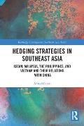 Hedging Strategies in Southeast Asia: ASEAN, Malaysia, the Philippines, and Vietnam and their Relations with China