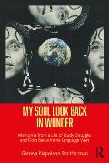 My Soul Look Back in Wonder: Memories from a Life of Study, Struggle, and Doin Battle in the Language Wars