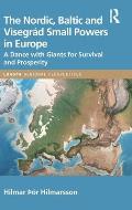 The Nordic, Baltic and Visegr?d Small Powers in Europe: A Dance with Giants for Survival and Prosperity