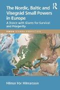 The Nordic, Baltic and Visegr?d Small Powers in Europe: A Dance with Giants for Survival and Prosperity
