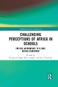 Challenging Perceptions of Africa in Schools: Critical Approaches to Global Justice Education