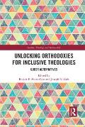 Unlocking Orthodoxies for Inclusive Theologies: Queer Alternatives