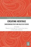 Creating Heritage: Unrecognised Pasts and Rejected Futures