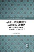Andrei Tarkovsky's Sounding Cinema: Music and Meaning from Solaris to The Sacrifice