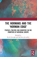 The Normans and the 'Norman Edge': Peoples, Polities and Identities on the Frontiers of Medieval Europe