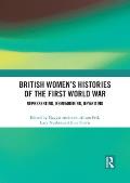 British Women's Histories of the First World War: Representing, Remembering, Rewriting