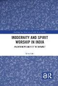 Modernity and Spirit Worship in India: An Anthropology of the Umwelt