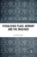 Visualising Place, Memory and the Imagined