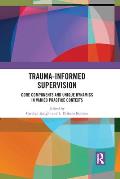 Trauma-Informed Supervision: Core Components and Unique Dynamics in Varied Practice Contexts