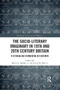 The Socio-Literary Imaginary in 19th and 20th Century Britain: Victorian and Edwardian Inflections