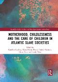 Motherhood, Childlessness and the Care of Children in Atlantic Slave Societies
