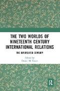 The Two Worlds of Nineteenth Century International Relations: The Bifurcated Century