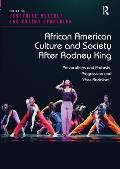 African American Culture and Society After Rodney King: Provocations and Protests, Progression and 'Post-Racialism'