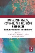 Racialized Health, COVID-19, and Religious Responses: Black Atlantic Contexts and Perspectives