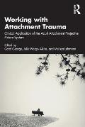 Working with Attachment Trauma: Clinical Application of the Adult Attachment Projective Picture System