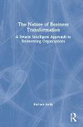 The Nature of Business Transformation: A Swarm Intelligent Approach to Reinventing Organisations