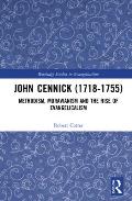 John Cennick (1718-1755): Methodism, Moravianism and the Rise of Evangelicalism