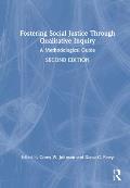 Fostering Social Justice through Qualitative Inquiry: A Methodological Guide