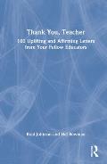 Thank You, Teacher: 100 Uplifting and Affirming Letters from Your Fellow Educators