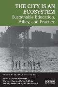The City is an Ecosystem: Sustainable Education, Policy, and Practice