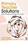 Primary Teacher Solutions: Ready Pedagogy and Inspirational Ideas