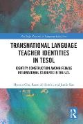 Transnational Language Teacher Identities in TESOL: Identity Construction Among Female International Students in the U.S.