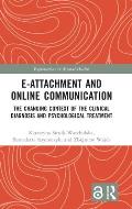 E-attachment and Online Communication: The Changing Context of the Clinical Diagnosis and Psychological Treatment