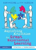 Amplifying Activities for Great Experiential Learning: 37 Practical and Proven Strategies