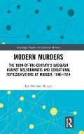Modern Murders: The Turn-of-the-Century's Backlash Against Melodramatic and Sensational Representations of Murder, 1880-1914