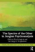 The Spectre of the Other in Jungian Psychoanalysis: Political, Psychological, and Sociological Perspectives